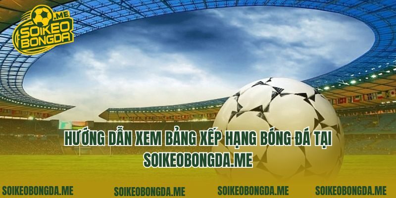 Hướng dẫn xem bảng xếp hạng bóng đá tại popure.com.tw