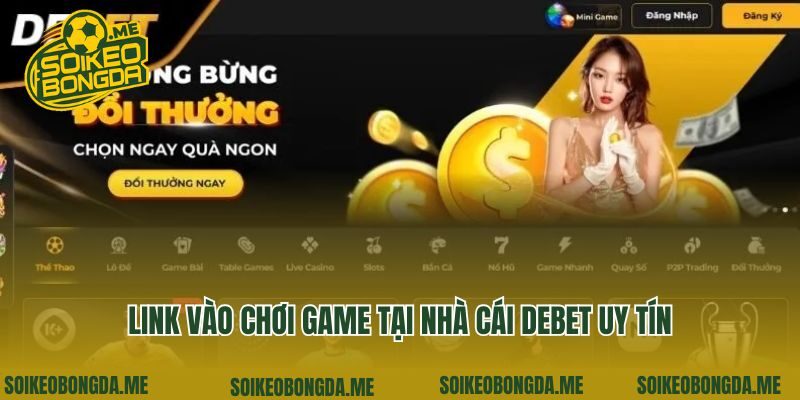 Link vào chơi game tại nhà cái Debet uy tín