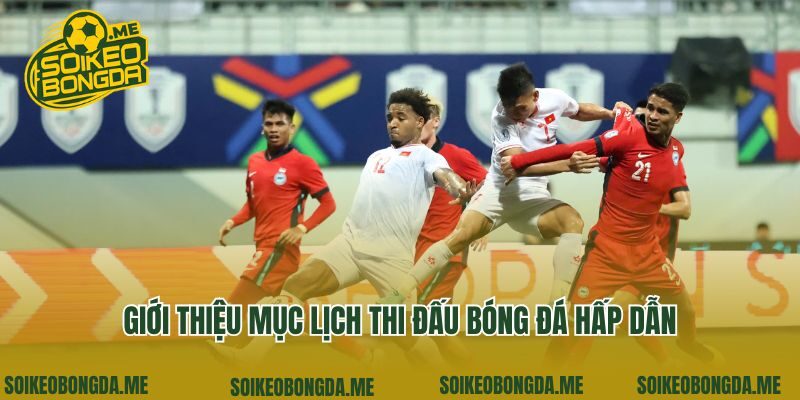 Giới thiệu mục lịch thi đấu bóng đá hấp dẫn