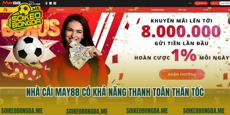 Nhà cái May88 có khả năng thanh toán thần tốc