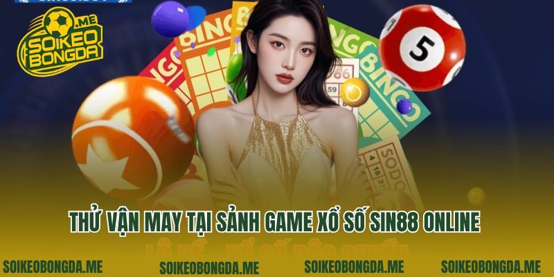 Thử vận may tại sảnh game xổ số Sin88 online