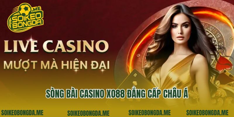 Sòng bài casino Xo88 đẳng cấp châu Á